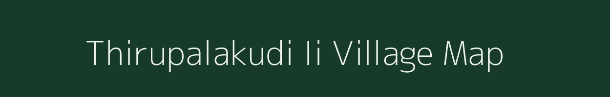 Thirupalakudi Ii village map in Tamil Nadu