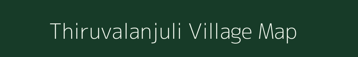 Thiruvalanjuli village map in Tamil Nadu