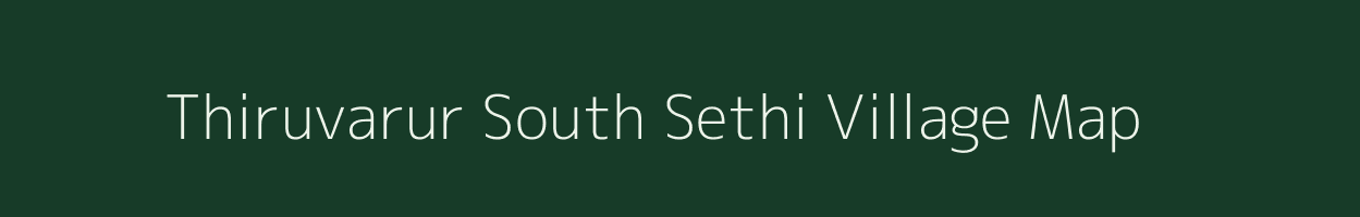 Thiruvarur South Sethi village map in Tamil Nadu