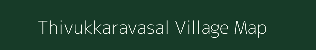 Thivukkaravasal village map in Tamil Nadu