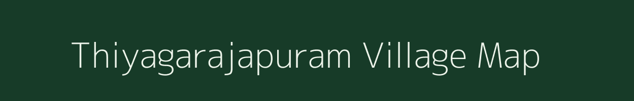 Thiyagarajapuram village map in Tamil Nadu