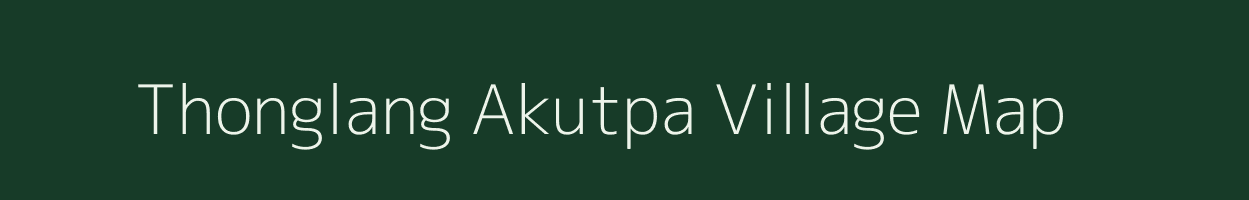 Thonglang Akutpa village map in Manipur