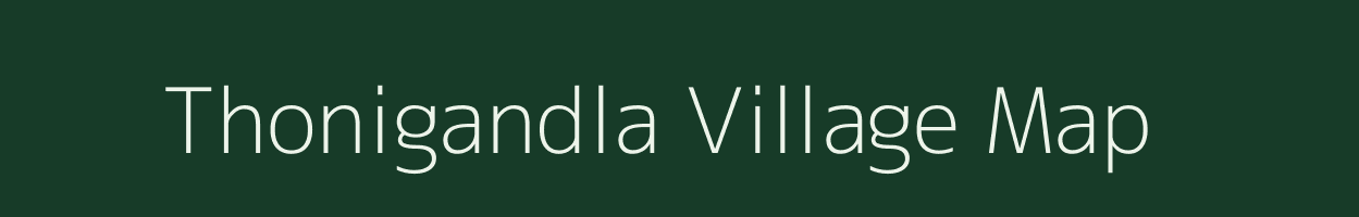 Thonigandla village map in Andhra Pradesh