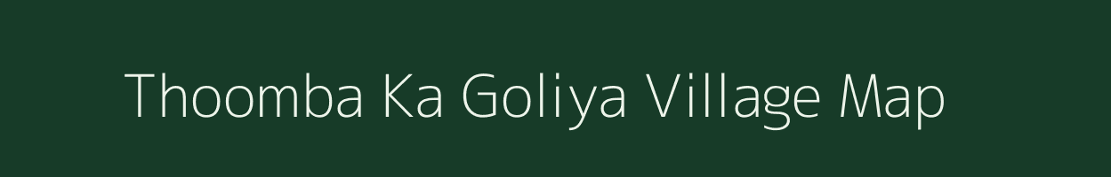 Thoomba Ka Goliya village map in Rajasthan