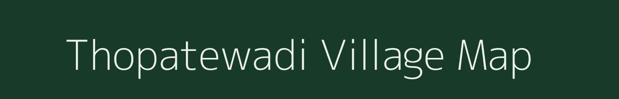 Thopatewadi village map in Maharashtra