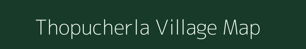 Thopucherla village map in Andhra Pradesh