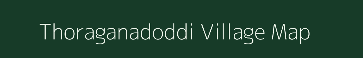 Thoraganadoddi village map in Karnataka