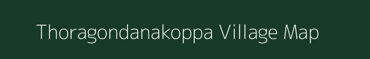 Thoragondanakoppa village map in Karnataka