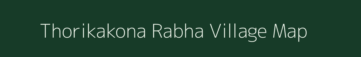 Thorikakona Rabha village map in Meghalaya