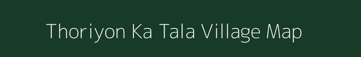 Thoriyon Ka Tala village map in Rajasthan