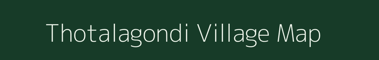 Thotalagondi village map in Andhra Pradesh