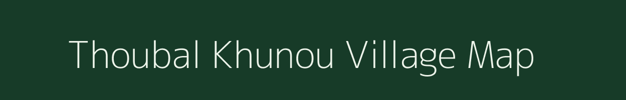 Thoubal Khunou village map in Manipur