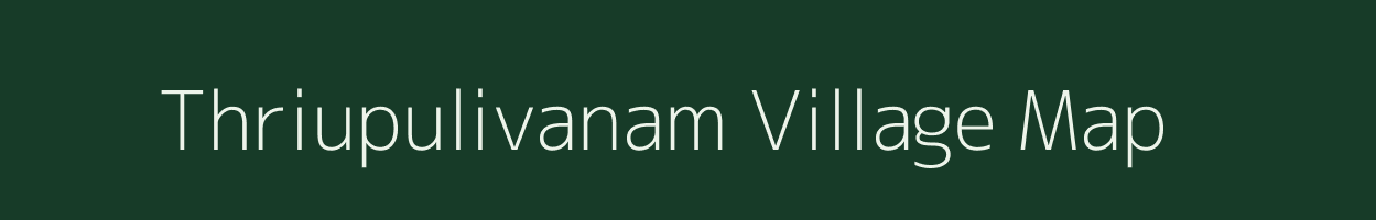 Thriupulivanam village map in Tamil Nadu