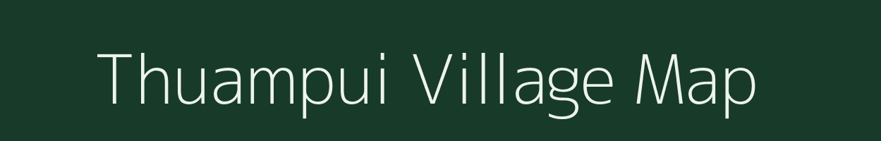 Thuampui village map in Mizoram