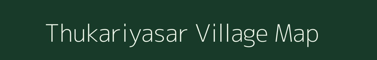 Thukariyasar village map in Rajasthan