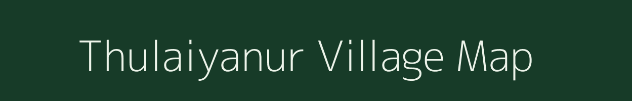 Thulaiyanur village map in Tamil Nadu
