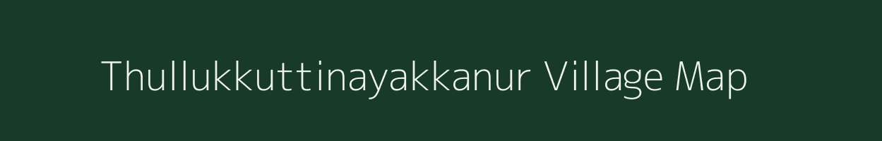 Thullukkuttinayakkanur village map in Tamil Nadu