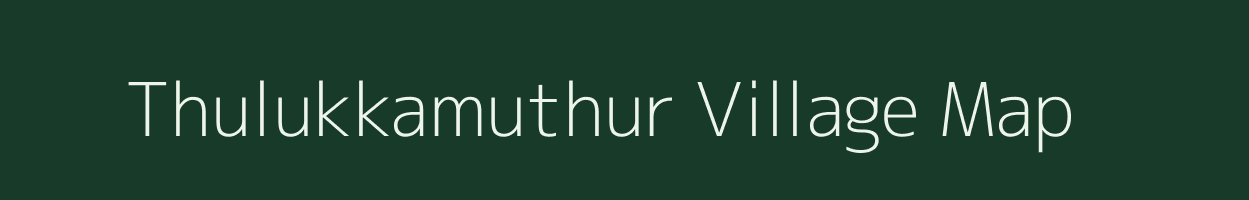 Thulukkamuthur village map in Tamil Nadu