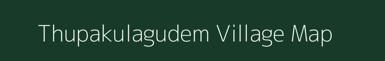 Thupakulagudem village map in Andhra Pradesh