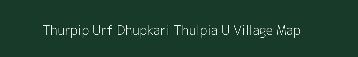 Thurpip Urf Dhupkari Thulpia U village map in Uttar Pradesh
