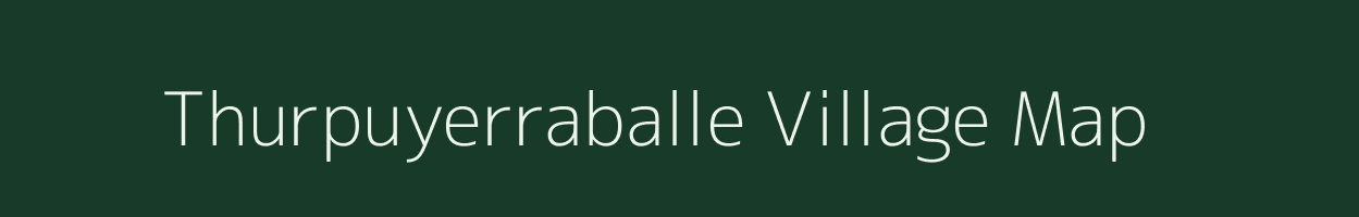 Thurpuyerraballe village map in Andhra Pradesh