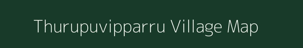 Thurupuvipparru village map in Andhra Pradesh