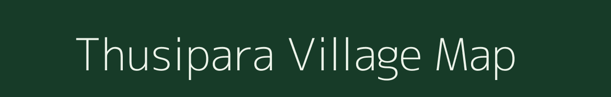 Thusipara village map in Assam