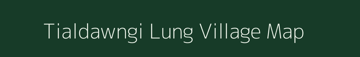 Tialdawngi Lung village map in Mizoram