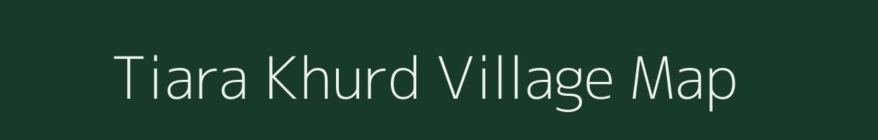 Tiara Khurd village map in Bihar