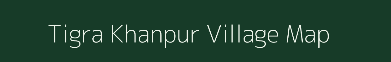 Tigra Khanpur village map in Uttar Pradesh