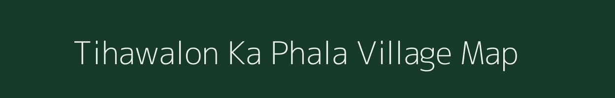 Tihawalon Ka Phala village map in Rajasthan