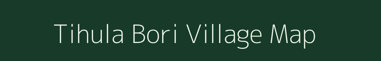 Tihula Bori village map in Assam