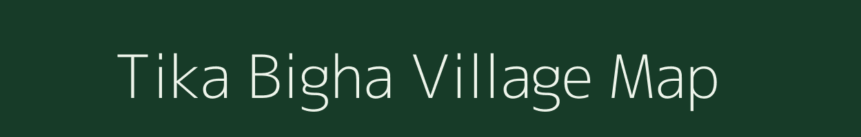 Tika Bigha village map in Bihar