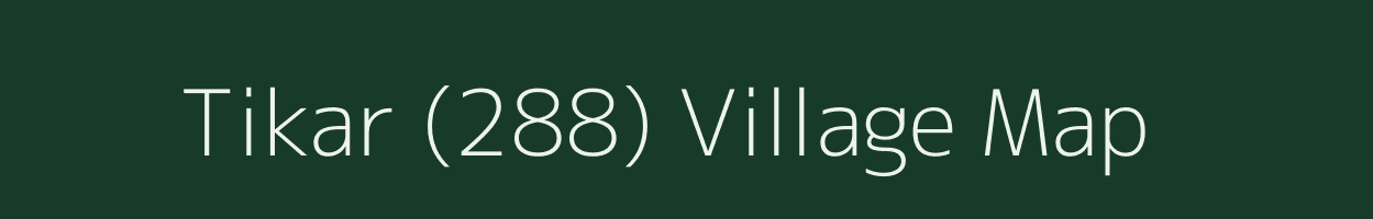 Tikar (288) village map in Himachal Pradesh