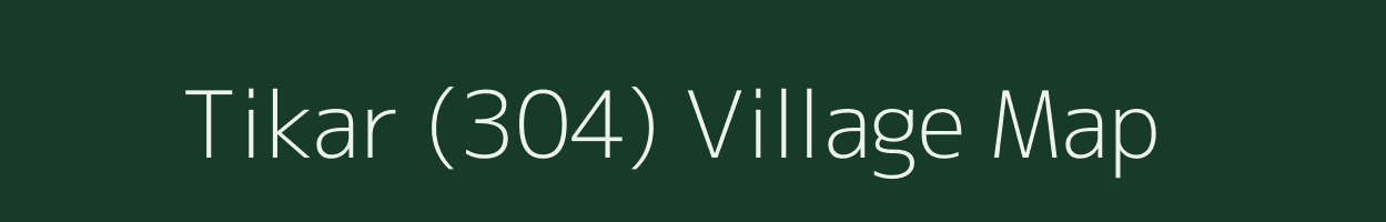 Tikar (304) village map in Himachal Pradesh