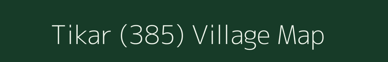 Tikar (385) village map in Himachal Pradesh