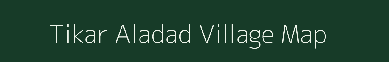 Tikar Aladad village map in Uttar Pradesh