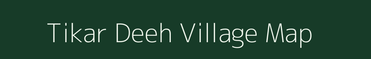 Tikar Deeh village map in Uttar Pradesh