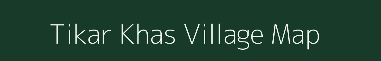 Tikar Khas village map in Uttar Pradesh