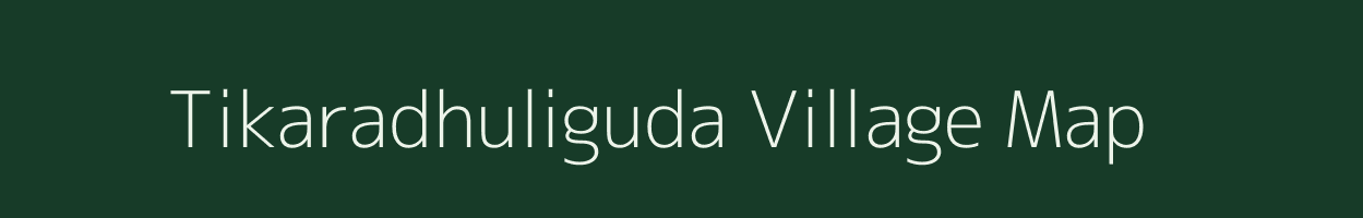 Tikaradhuliguda village map in Odisha