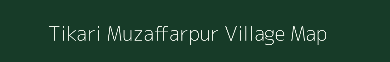 Tikari Muzaffarpur village map in Uttar Pradesh