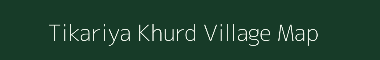 Tikariya Khurd village map in Uttar Pradesh