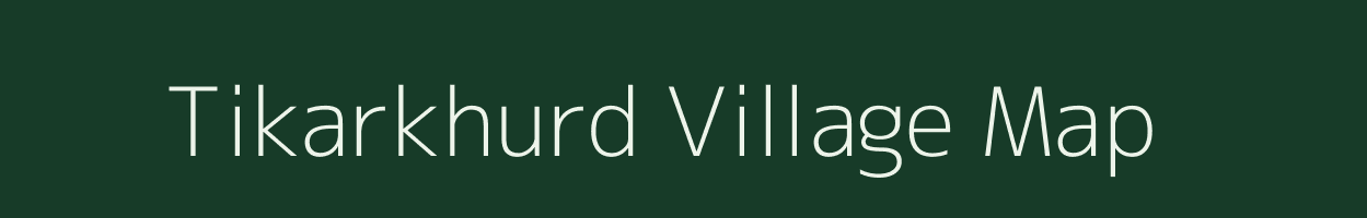 Tikarkhurd village map in Chhattisgarh