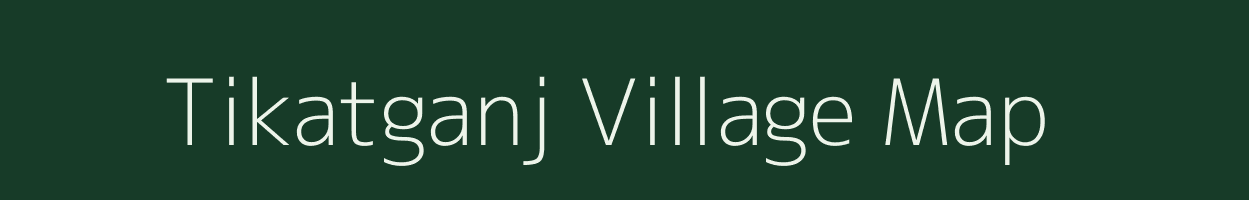 Tikatganj village map in Uttar Pradesh