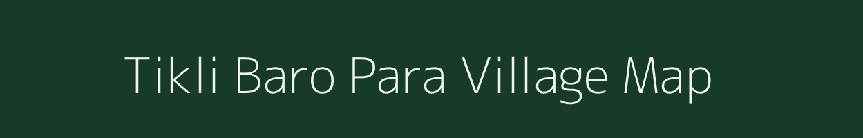 Tikli Baro Para village map in Chhattisgarh