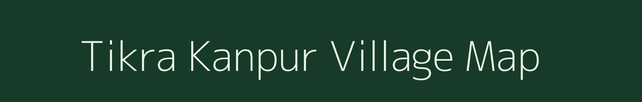 Tikra Kanpur village map in Uttar Pradesh