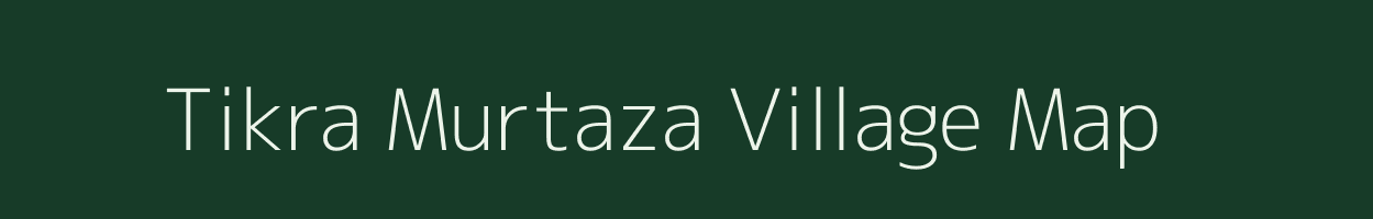 Tikra Murtaza village map in Uttar Pradesh