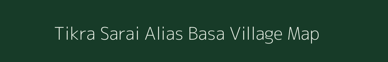 Tikra Sarai Alias Basa village map in Madhya Pradesh