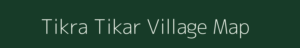 Tikra Tikar village map in Uttar Pradesh