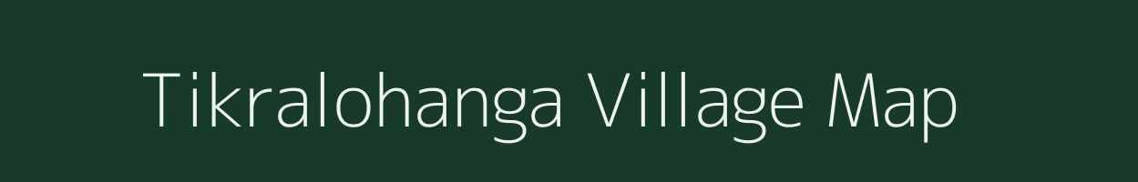 Tikralohanga village map in Chhattisgarh